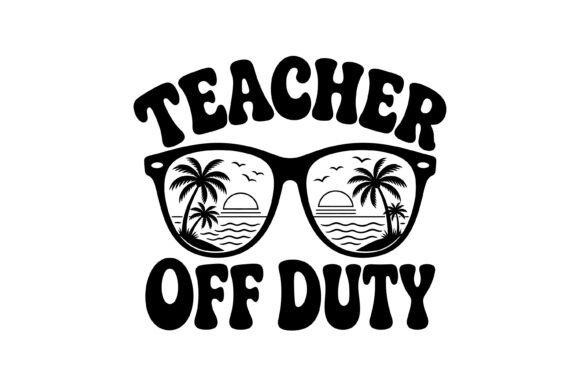 Teacher off Duty Beach Sunglasses SVG: A Fun Summer Design